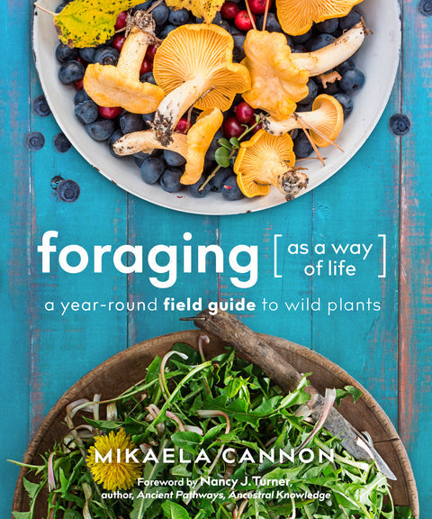 Foraging as a Way of Life: A Year-Round Field Guide to Wild Plants